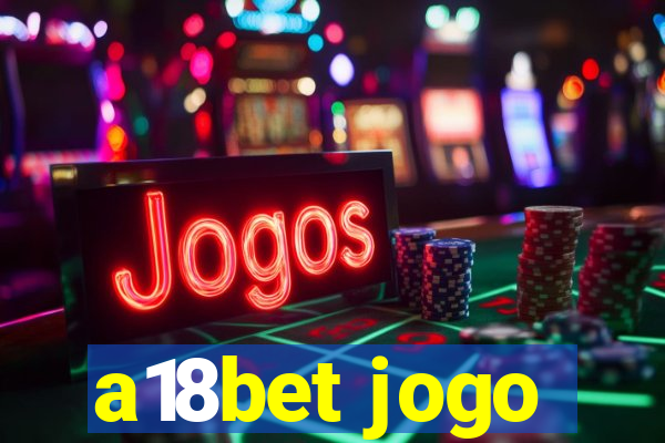 a18bet jogo